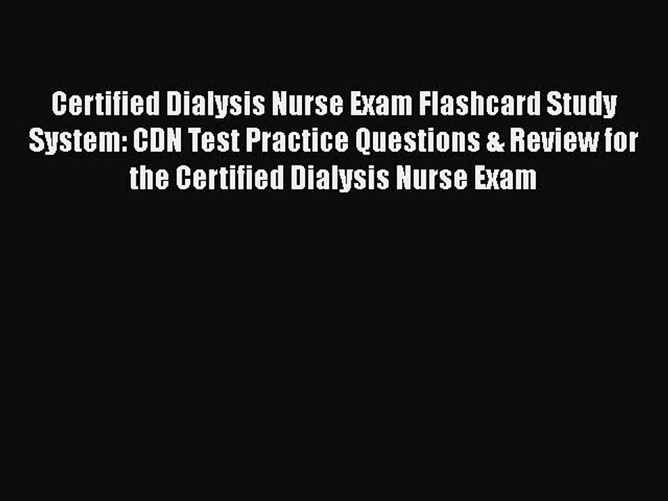 Read Certified Dialysis Nurse Exam Flashcard Study System: CDN Test Practice Questions & Review