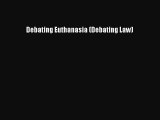 Read Book Debating Euthanasia (Debating Law) E-Book Download