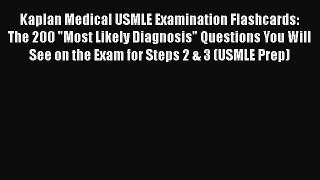 Read Kaplan Medical USMLE Examination Flashcards: The 200 Most Likely Diagnosis Questions You