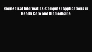 Read Book Biomedical Informatics: Computer Applications in Health Care and Biomedicine Ebook