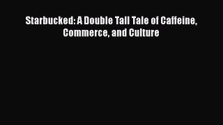 Read Starbucked: A Double Tall Tale of Caffeine Commerce and Culture Ebook Free