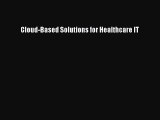 Read Book Cloud-Based Solutions for Healthcare IT E-Book Free