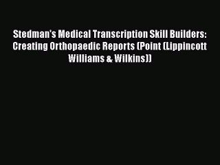 Read Book Stedman's Medical Transcription Skill Builders: Creating Orthopaedic Reports (Point