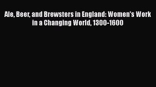 Read Ale Beer and Brewsters in England: Women's Work in a Changing World 1300-1600 Ebook Free