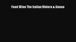 Read Food Wine The Italian Riviera & Genoa Ebook Free