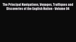 Read The Principal Navigations Voyages Traffiques and Discoveries of the English Nation Volume