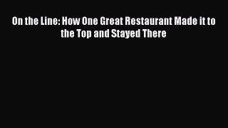 Read On the Line: How One Great Restaurant Made it to the Top and Stayed There Ebook Free