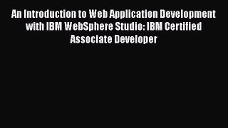 Read An Introduction to Web Application Development with IBM WebSphere Studio: IBM Certified
