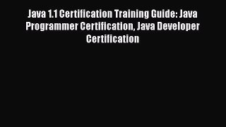 Read Java 1.1 Certification Training Guide: Java Programmer Certification Java Developer Certification