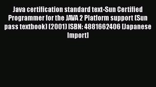 Read Java certification standard text-Sun Certified Programmer for the JAVA 2 Platform support