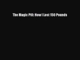 Read Book The Magic Pill: How I Lost 150 Pounds ebook textbooks