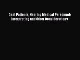 Read Book Deaf Patients Hearing Medical Personnel: Interpreting and Other Considerations PDF