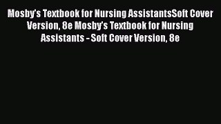 Read Mosby's Textbook for Nursing AssistantsSoft Cover Version 8e Mosby's Textbook for Nursing