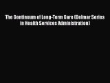 Read Book The Continuum of Long-Term Care (Delmar Series in Health Services Administration)