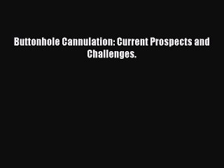 Download Book Buttonhole Cannulation: Current Prospects and Challenges. ebook textbooks