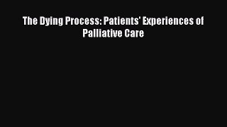 Read Book The Dying Process: Patients' Experiences of Palliative Care ebook textbooks