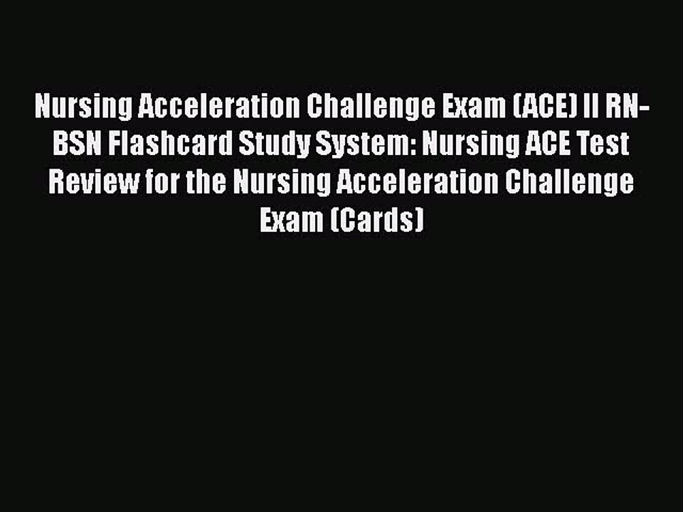 Download Nursing Acceleration Challenge Exam (ACE) II RN-BSN Flashcard Study System: Nursing