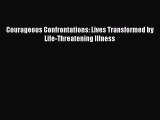 Read Book Courageous Confrontations: Lives Transformed by Life-Threatening Illness Ebook PDF