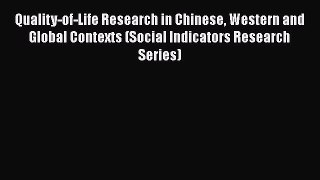 Read Book Quality-of-Life Research in Chinese Western and Global Contexts (Social Indicators