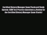 Read Certified Dietary Manager Exam Flashcard Study System: CDM Test Practice Questions & Review