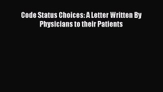 Download Book Code Status Choices: A Letter Written By Physicians to their Patients ebook textbooks