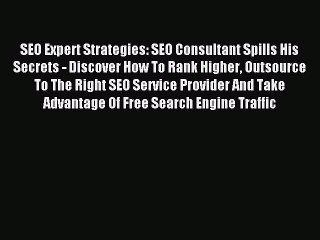 Read SEO Expert Strategies: SEO Consultant Spills His Secrets - Discover How To Rank Higher