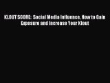 Read KLOUT SCORE:  Social Media Influence How to Gain Exposure and Increase Your Klout Ebook