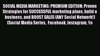 Read SOCIAL MEDIA MARKETING: PREMIUM EDITION: Proven Strategies for SUCCESSFUL marketing plans