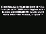 Read SOCIAL MEDIA MARKETING: PREMIUM EDITION: Proven Strategies for SUCCESSFUL marketing plans