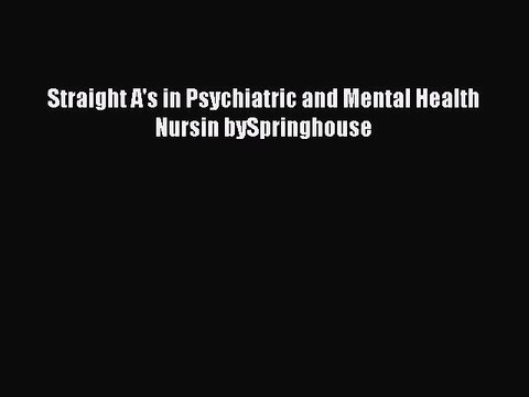 Read Straight A's in Psychiatric and Mental Health Nursin bySpringhouse Ebook Free