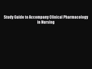 Read Study Guide to Accompany Clinical Pharmacology in Nursing Ebook Free