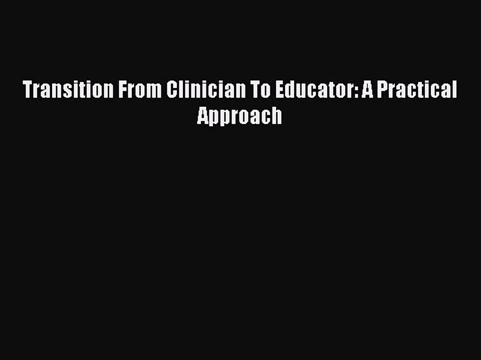 Download Transition From Clinician To Educator: A Practical Approach PDF Online