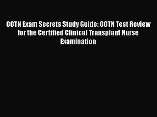Read CCTN Exam Secrets Study Guide: CCTN Test Review for the Certified Clinical Transplant