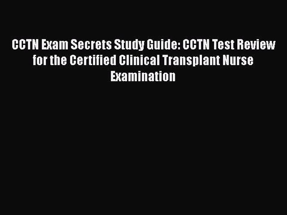 Read CCTN Exam Secrets Study Guide: CCTN Test Review for the Certified Clinical Transplant