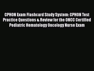 Read CPHON Exam Flashcard Study System: CPHON Test Practice Questions & Review for the ONCC
