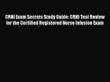 Read CRNI Exam Secrets Study Guide: CRNI Test Review for the Certified Registered Nurse Infusion