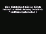 Read Social Media Project: A Beginners Guide To Building A Social Media Following (Social Media