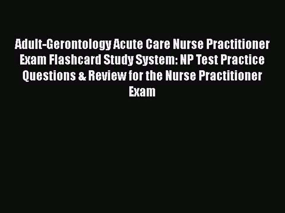 Read Adult-Gerontology Acute Care Nurse Practitioner Exam Flashcard Study System: NP Test Practice