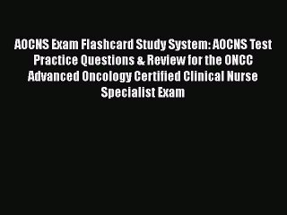 Read AOCNS Exam Flashcard Study System: AOCNS Test Practice Questions & Review for the ONCC