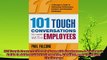 complete  101 Tough Conversations to Have with Employees A Managers Guide to Addressing