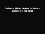 Read Book The Patient Will See You Now: The Future of Medicine is in Your Hands ebook textbooks