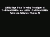 [Online PDF] Aikido Nage Waza: Throwing Techniques in Traditional Aikido color (Aikido - Traditional