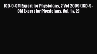 Read Book ICD-9-CM Expert for Physicians 2 Vol 2009 (ICD-9-CM Expert for Physicians Vol. 1