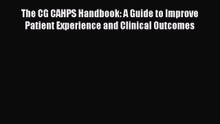 Read Book The CG CAHPS Handbook: A Guide to Improve Patient Experience and Clinical Outcomes