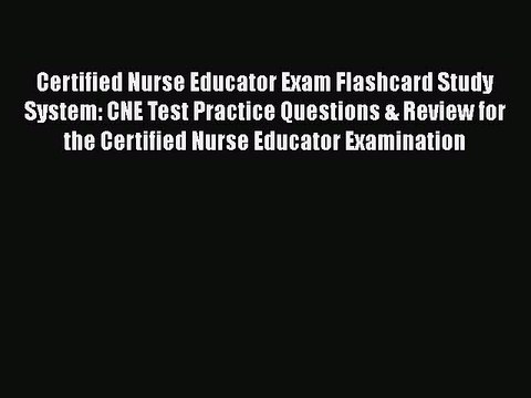 Read Certified Nurse Educator Exam Flashcard Study System: CNE Test Practice Questions & Review