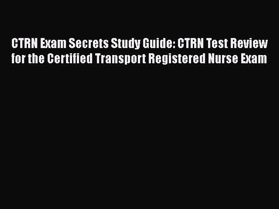 Read CTRN Exam Secrets Study Guide: CTRN Test Review for the Certified Transport Registered