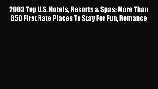 Download 2003 Top U.S. Hotels Resorts & Spas: More Than 850 First Rate Places To Stay For Fun