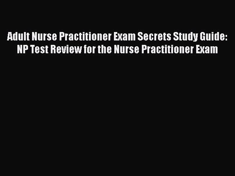 Read Adult Nurse Practitioner Exam Secrets Study Guide: NP Test Review for the Nurse Practitioner