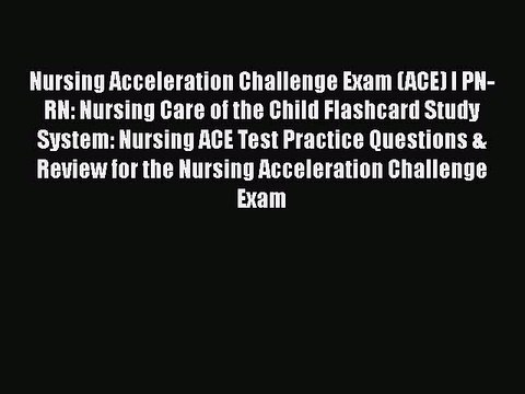 Read Nursing Acceleration Challenge Exam (ACE) I PN-RN: Nursing Care of the Child Flashcard