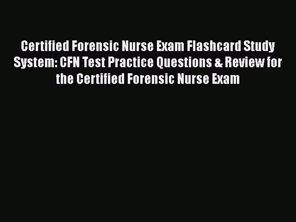 Read Certified Forensic Nurse Exam Flashcard Study System: CFN Test Practice Questions & Review